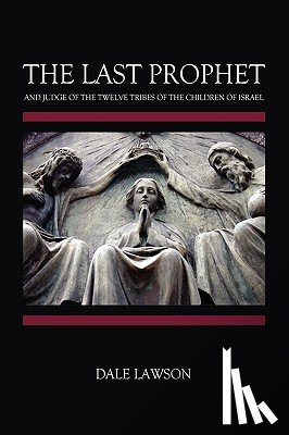 Lawson, Dale - The Last Prophet and Judge of the Twelve Tribes of the Children of Israel