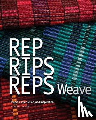Cannarella, Deborah - Rep, Rips, Reps Weave: Projects, Instruction, and Inspiration