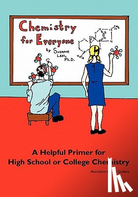 Lahl, Suzanne - Chemistry for Everyone: A Helpful Primer for High School or College Chemistry