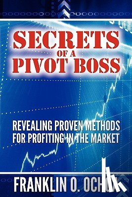 Ochoa, Frank O. - Secrets of a Pivot Boss: Revealing Proven Methods for Profiting in the Market