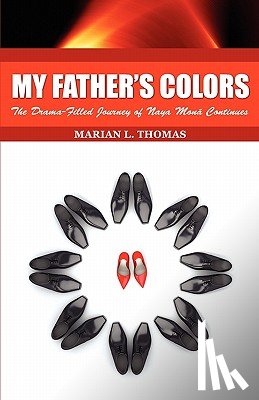 Thomas, Marian L. - My Father's Colors-The Drama-Filled Journey of Naya Mon Continues