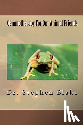 Blake, Stephen R. - Gemmotherapy For Our Animal Friends