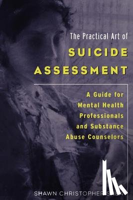 Shea, Shawn Christopher - The Practical Art of Suicide Assessment: A Guide for Mental Health Professionals and Substance Abuse Counselors