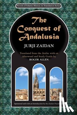 Allen, Roger - The Conquest of Andalusia: A historical novel describing the history of Spain and its circumstances before the Muslim conquest, the conquest itse