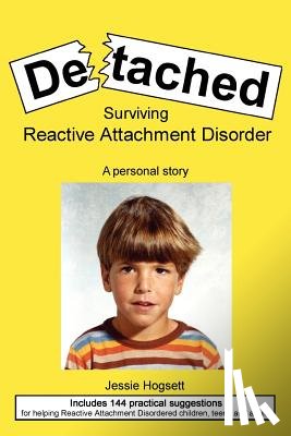 Hogsett, Jessie - Detached: Surviving Reactive Attachment Disorder
