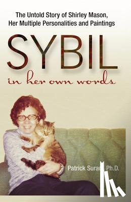 Suraci, Patrick - Sybil in Her Own Words: The Untold Story of Shirley Mason, Her Multiple Personalities and Paintings