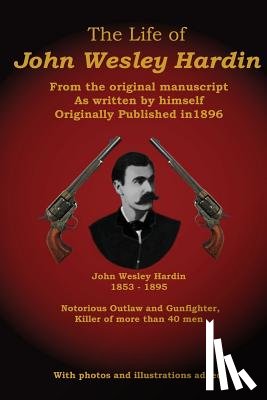 Badgley, C. Stephen - The Life of John Wesley Hardin: From the Original Manuscript as Written by Himself