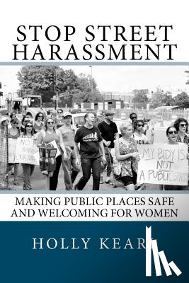 Kearl, Holly - Stop Street Harassment: Making Public Places Safe and Welcoming for Women