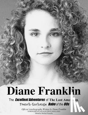 Holland, Savage Steve - Diane Franklin: The Excellent Adventures of the Last American, French-Exchange Babe of the 80s