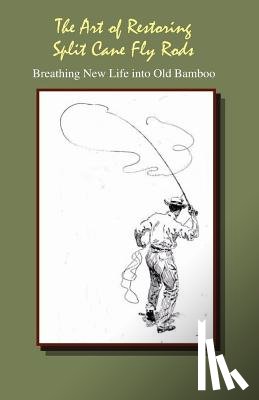 Dougherty, J. C. - The Art of Restoring Split Cane Fly Rods