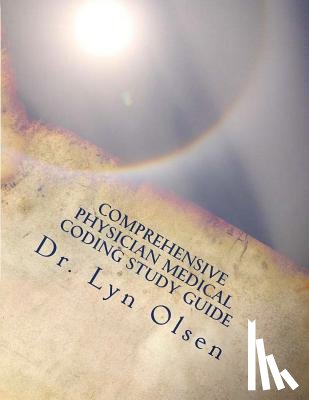 Olsen, Rhit Ccs Cpc - Comprehensive Physician Medical Coding Study Guide: National coding test preparation CCS-P and CPC