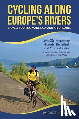 Lyon, Michael - Cycling Along Europe's Rivers: Bicycle Touring Made Easy and Affordable