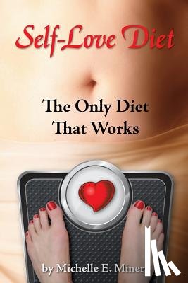 Minero Mft, Michelle E. - Self-Love Diet: : The Only Diet That Works