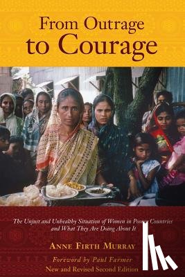 Murray, Anne Firth - From Outrage to Courage: The Unjust and Unhealthy Situation of Women in Poorer Countries and What They are Doing About It: Second Edition