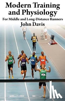 Davis, John - Modern Training and Physiology for Middle and Long-Distance Runners