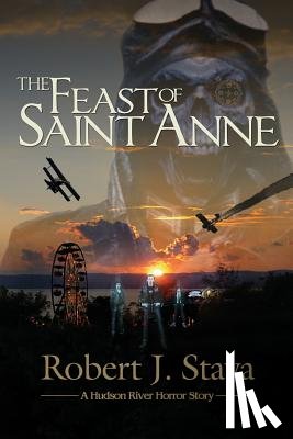 Stava, Robert J. - The Feast of Saint Anne: A Hudson Horror Story