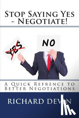 Devin, Richard - Stop Saying Yes - Negotiate!: A Quick Reference to Better Negotiations