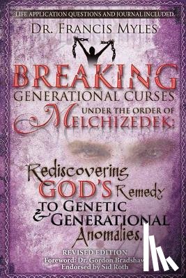 Myles, Francis - Breaking Generational Curses Under the Order of Melchizedek: God's Remedy to Generational and Genetic Anomalies