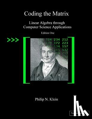 Klein, Philip N. - Coding the Matrix: Linear Algebra through Applications to Computer Science
