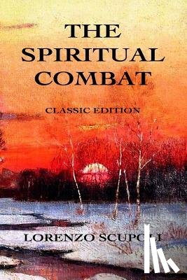 Scupoli, Lorenzo - The Spiritual Combat: Classic Edition