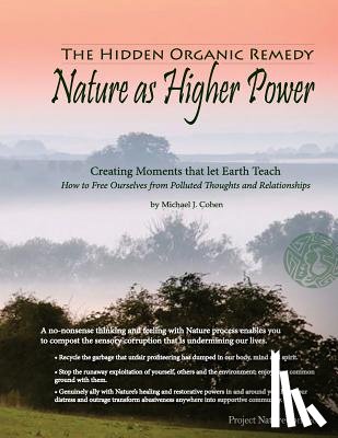 Cohen Ph. D., Michael J. - The Hidden Organic Remedy: Nature As Higher Power: Creating Moments That Let Earth Teach