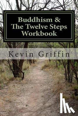 Griffin, Kevin - Buddhism and the Twelve Steps: A Recovery Workbook for Individuals and Groups