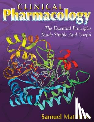 Matthews, Samuel - Clinical Pharmacology: The Essential Principles Made Simple And Useful