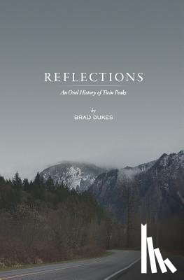 Dukes, Brad - Reflections, An Oral History of Twin Peaks