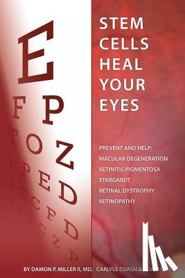 Coash Ma, Carlyle - Stem Cells Heal Your Eyes: Prevent and Help: Macular Degeneration, Retinitis Pigmentosa, Stargardt, Retinal Distrophy, and Retinopathy.