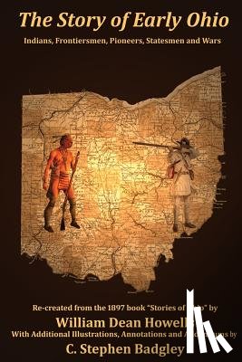 Howells, William Dean - The Story of Early Ohio: Indians, Frontiersmen, Pioneers, Statesmen and War