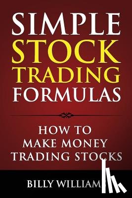 Williams, Billy - Simple Stock Trading Formulas: How to Make Money Trading Stocks