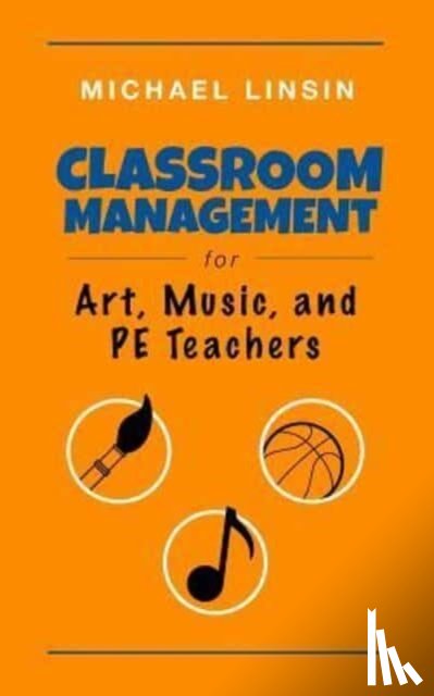 Linsin, Michael - Classroom Management for Art, Music, and PE Teachers