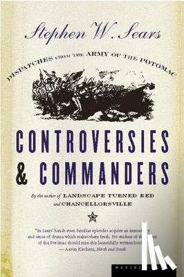 Sears, Stephen W. - Controversies & Commanders