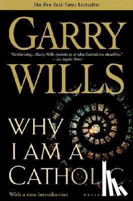 Wills, Garry - Why I Am a Catholic