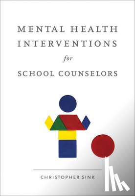 Sink, Christopher A. (Seattle Pacific University) - Mental Health Interventions for School Counselors