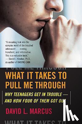 Marcus, David L. - What It Takes to Pull Me Through: Why Teenagers Get in Trouble and How Four of Them Got Out