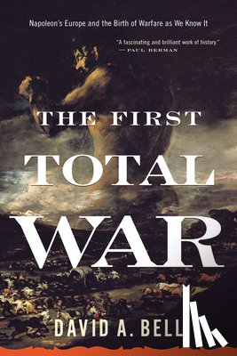Bell, David A. - The First Total War: Napoleon's Europe and the Birth of Warfare as We Know It