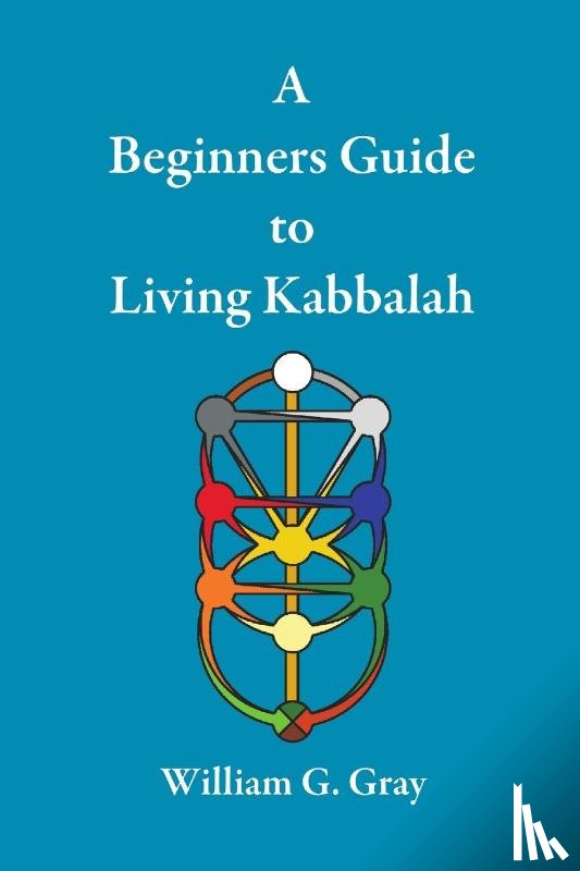 Gray, William G (University of North Carolina Chapel Hill) - A Beginners Guide to Living Kabbalah