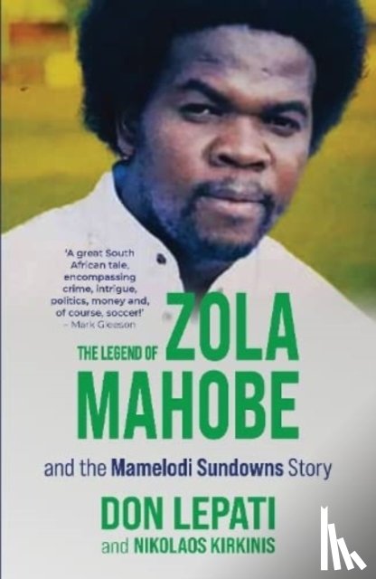 Lepati, Don - The Legend of Zola Mahobe And Mamelodi Sundowns Story