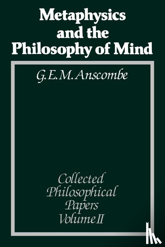 G. E. M. Anscombe - Metaphysics and the Philosophy of Mind