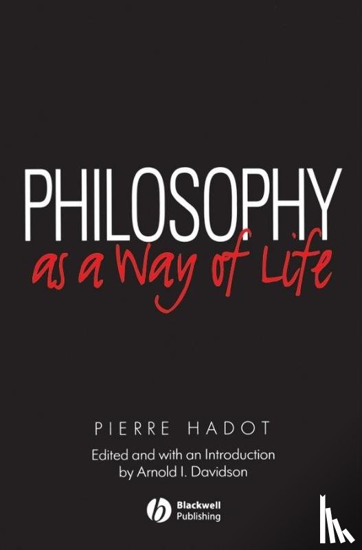Hadot, Pierre (College de France) - Philosophy as a Way of Life