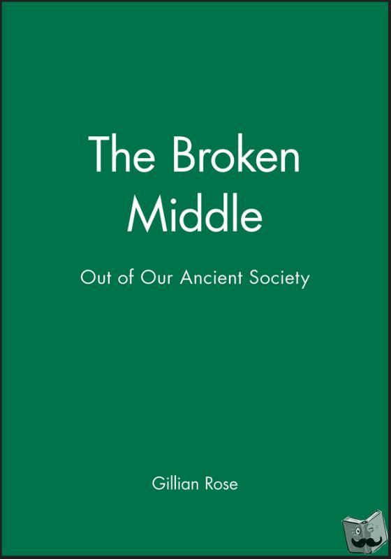 Rose, Gillian (Late of the University of Sussex) - The Broken Middle