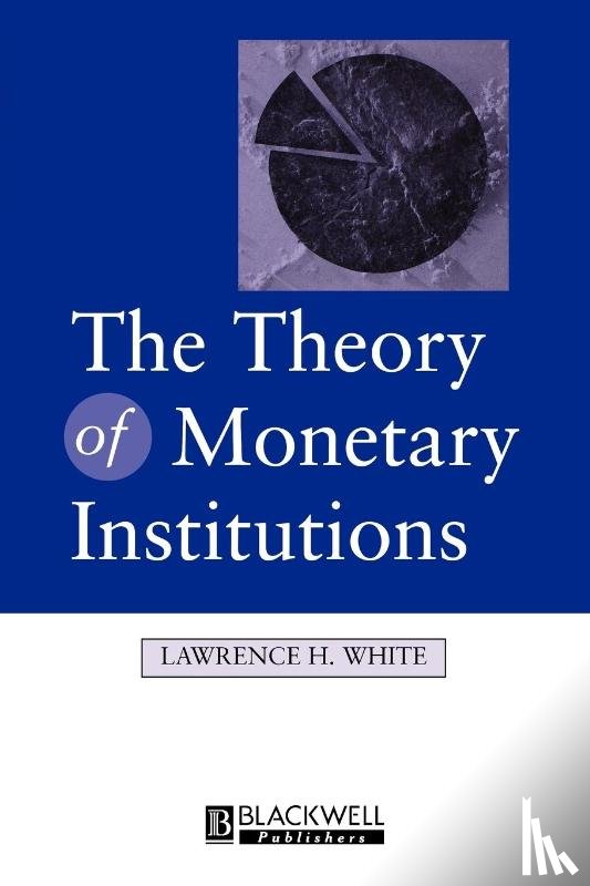 White, Lawrence (University of Georgia) - The Theory of Monetary Institutions