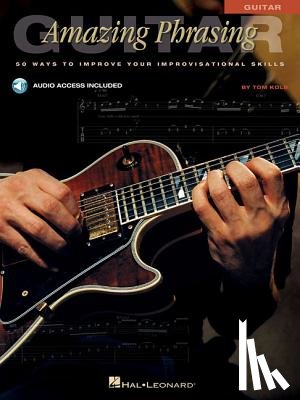 Kolb, Tom - Amazing Phrasing Guitar: 50 Ways to Improve Your Improvisational Skills [With CD]