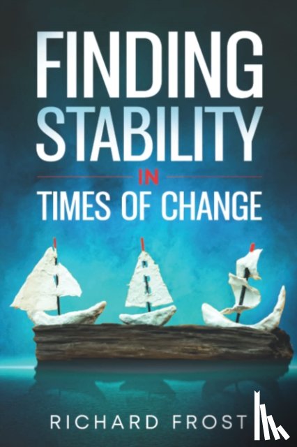 Frost, Richard - Finding Stability in Times of Change