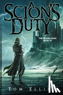Elliot, Tom - A Scion's Duty, The Grand Game, Book 6