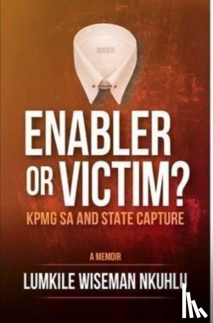 Nkulu, Lumkile Wiseman - Enabler or victim KPMG SA and State Capture