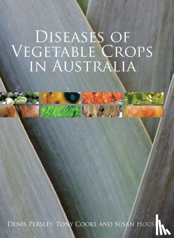Dennis Persley, Tony Cooke, Susan House - Diseases of Vegetable Crops in Australia