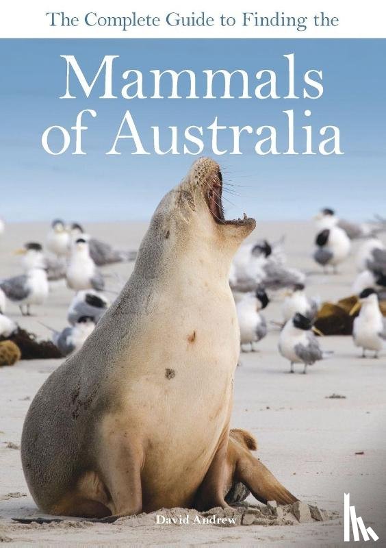 Andrew, David - The Complete Guide to Finding the Mammals of Australia
