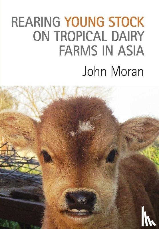 Moran, John - Rearing Young Stock on Tropical Dairy Farms in Asia